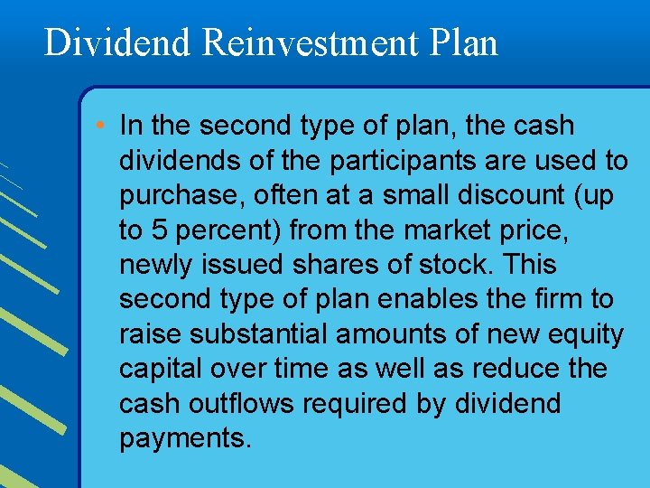 Dividend Reinvestment Plan • In the second type of plan, the cash dividends of