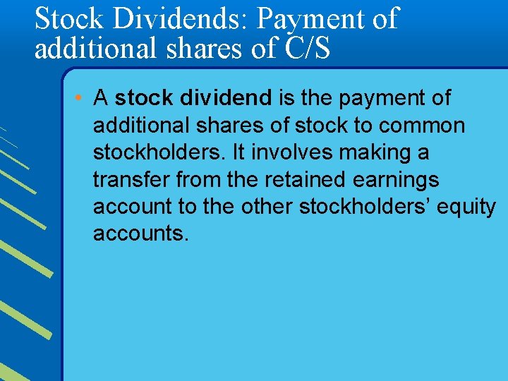 Stock Dividends: Payment of additional shares of C/S • A stock dividend is the