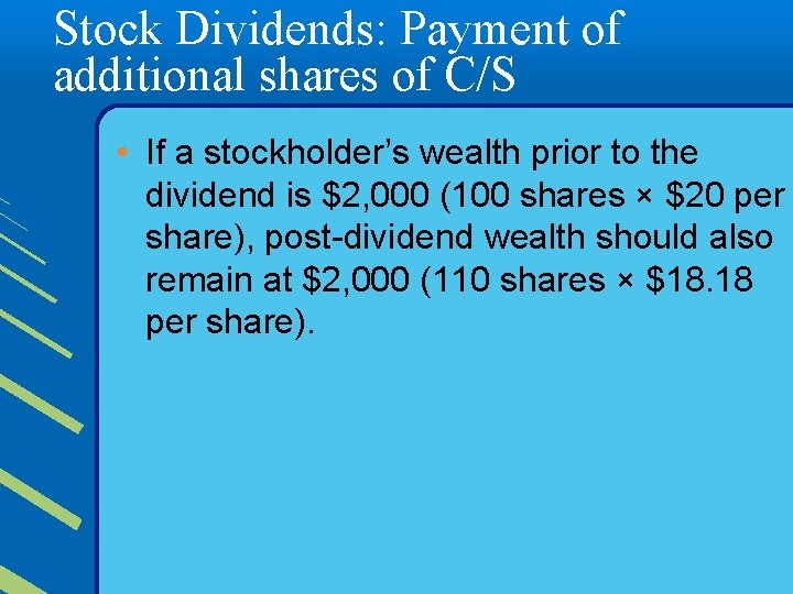 Stock Dividends: Payment of additional shares of C/S • If a stockholder’s wealth prior