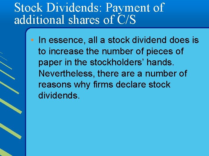 Stock Dividends: Payment of additional shares of C/S • In essence, all a stock