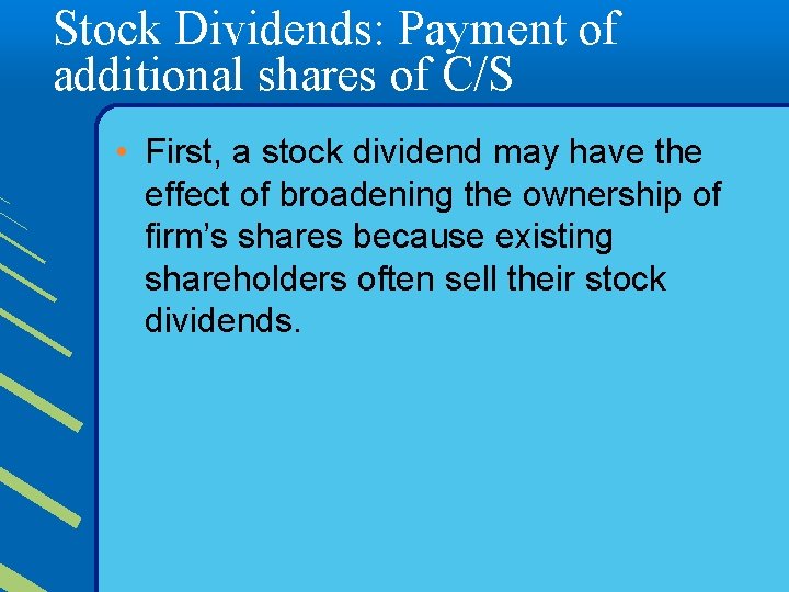 Stock Dividends: Payment of additional shares of C/S • First, a stock dividend may