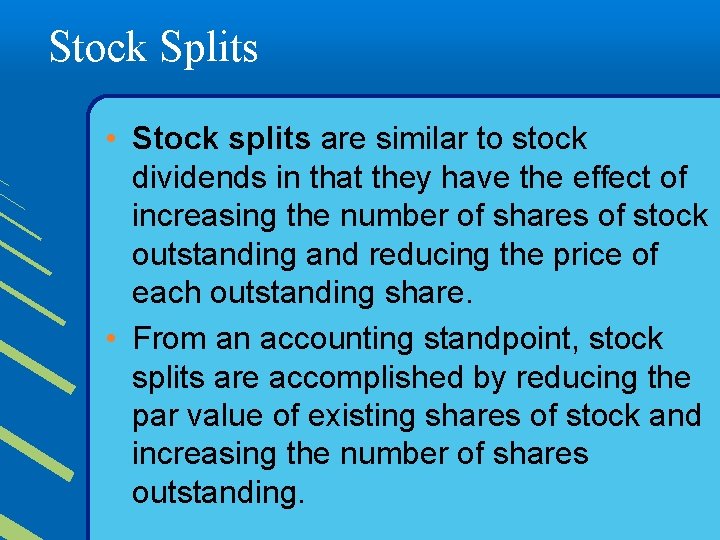 Stock Splits • Stock splits are similar to stock dividends in that they have