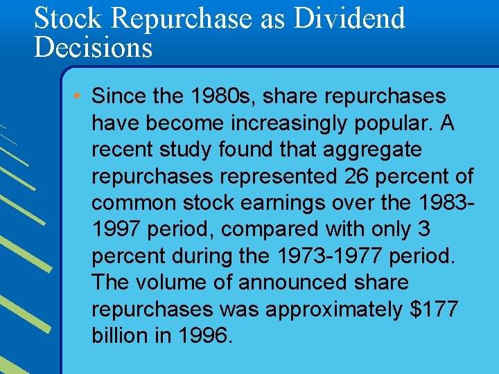 Stock Repurchase as Dividend Decisions • Since the 1980 s, share repurchases have become