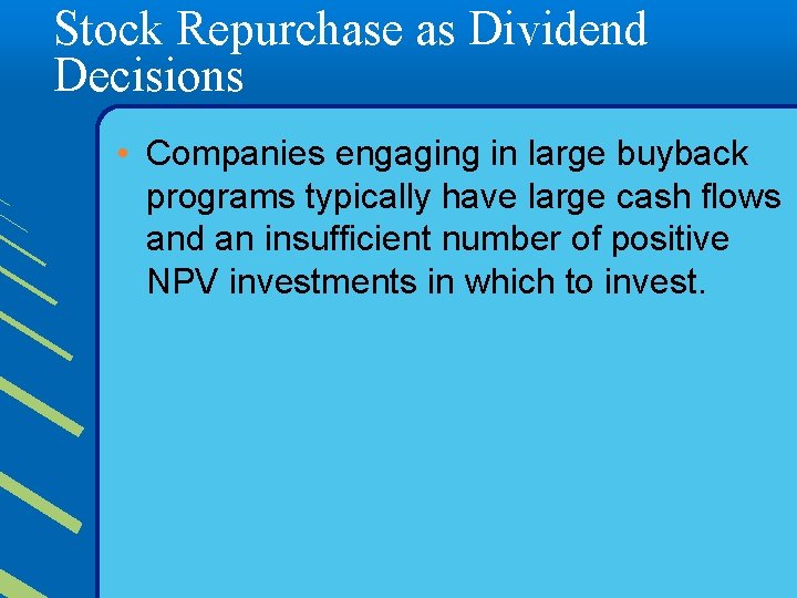 Stock Repurchase as Dividend Decisions • Companies engaging in large buyback programs typically have