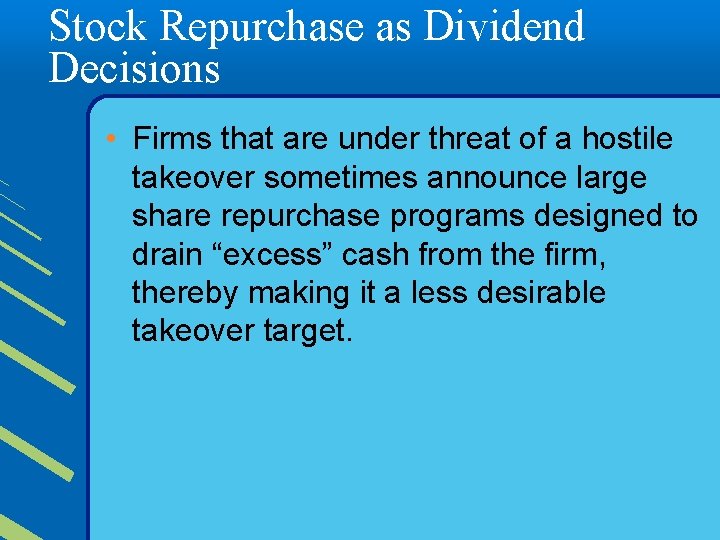 Stock Repurchase as Dividend Decisions • Firms that are under threat of a hostile