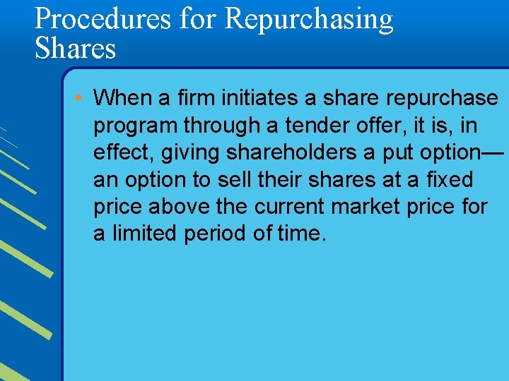 Procedures for Repurchasing Shares • When a firm initiates a share repurchase program through