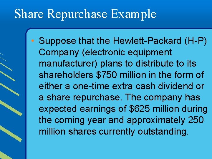 Share Repurchase Example • Suppose that the Hewlett-Packard (H-P) Company (electronic equipment manufacturer) plans