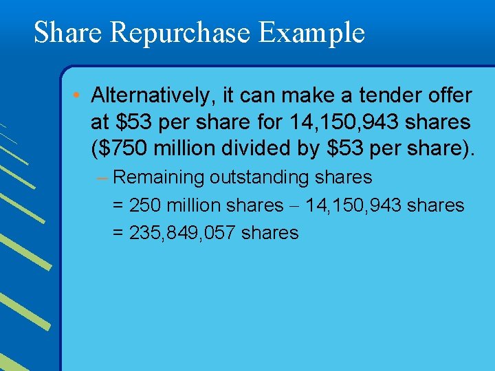 Share Repurchase Example • Alternatively, it can make a tender offer at $53 per