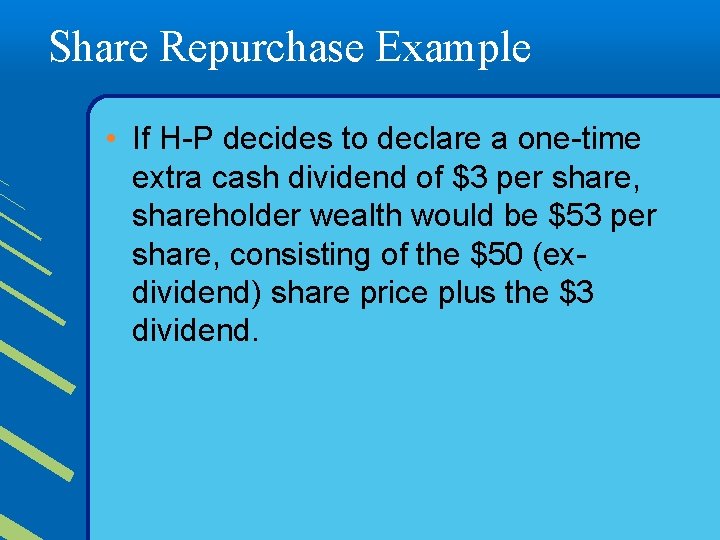 Share Repurchase Example • If H-P decides to declare a one-time extra cash dividend