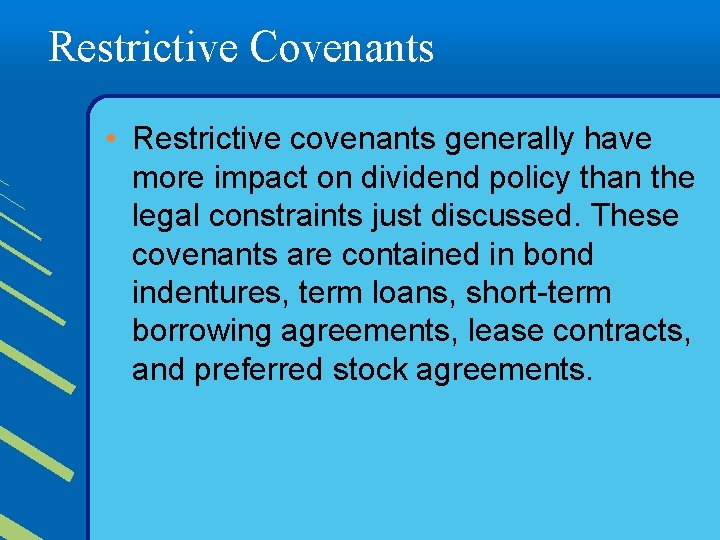 Restrictive Covenants • Restrictive covenants generally have more impact on dividend policy than the