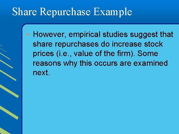 Share Repurchase Example • However, empirical studies suggest that share repurchases do increase stock