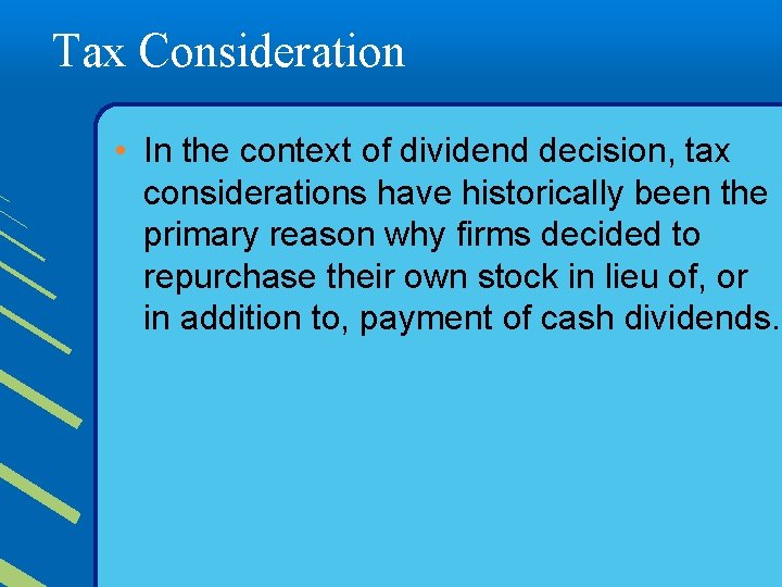 Tax Consideration • In the context of dividend decision, tax considerations have historically been