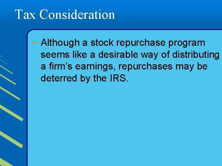 Tax Consideration • Although a stock repurchase program seems like a desirable way of