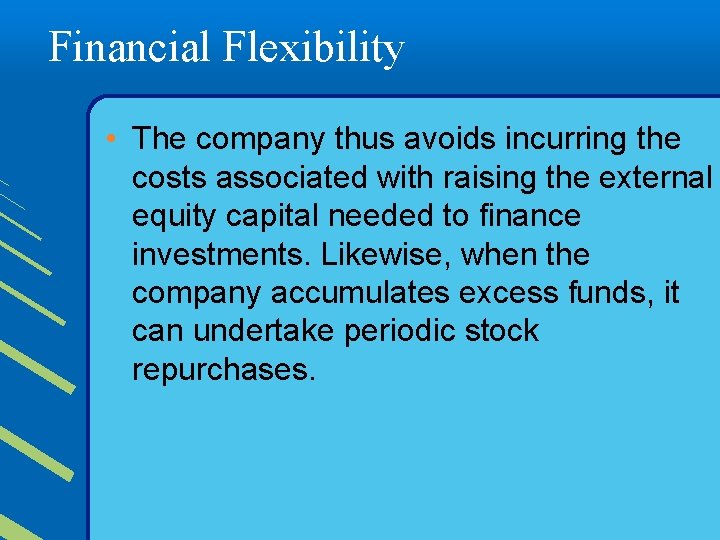 Financial Flexibility • The company thus avoids incurring the costs associated with raising the