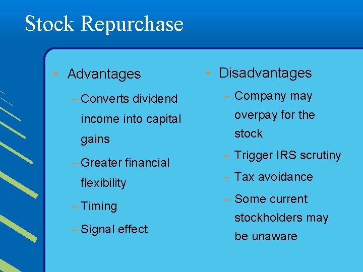 Stock Repurchase • Advantages • Disadvantages – Converts dividend – Company may income into