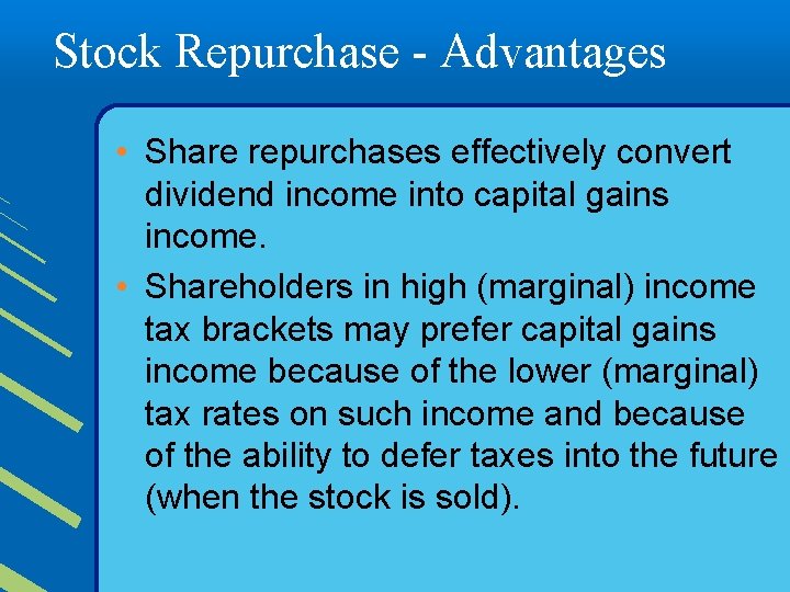 Stock Repurchase - Advantages • Share repurchases effectively convert dividend income into capital gains