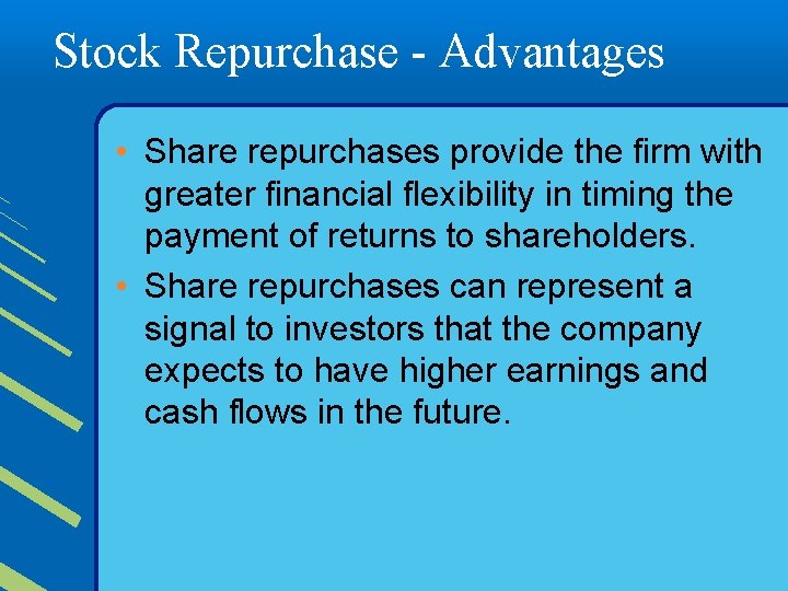 Stock Repurchase - Advantages • Share repurchases provide the firm with greater financial flexibility