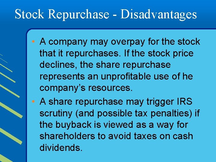 Stock Repurchase - Disadvantages • A company may overpay for the stock that it