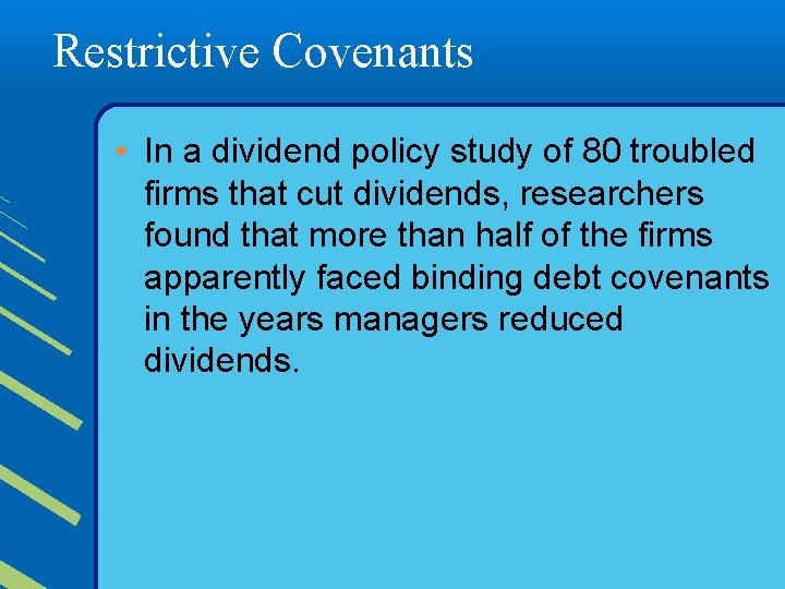 Restrictive Covenants • In a dividend policy study of 80 troubled firms that cut