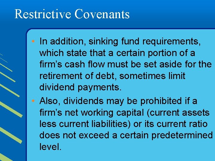 Restrictive Covenants • In addition, sinking fund requirements, which state that a certain portion