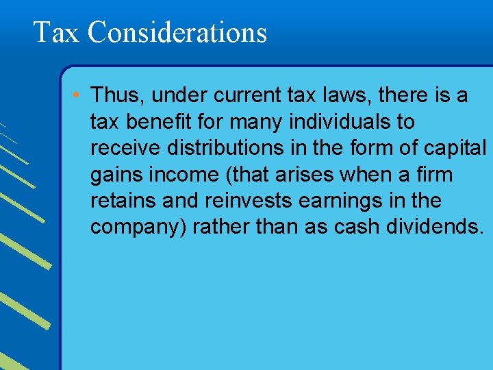 Tax Considerations • Thus, under current tax laws, there is a tax benefit for