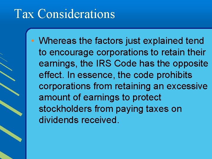 Tax Considerations • Whereas the factors just explained tend to encourage corporations to retain