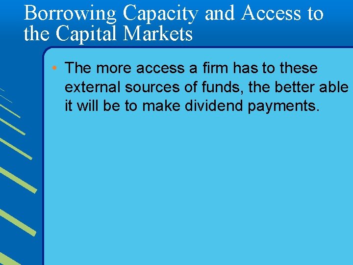 Borrowing Capacity and Access to the Capital Markets • The more access a firm