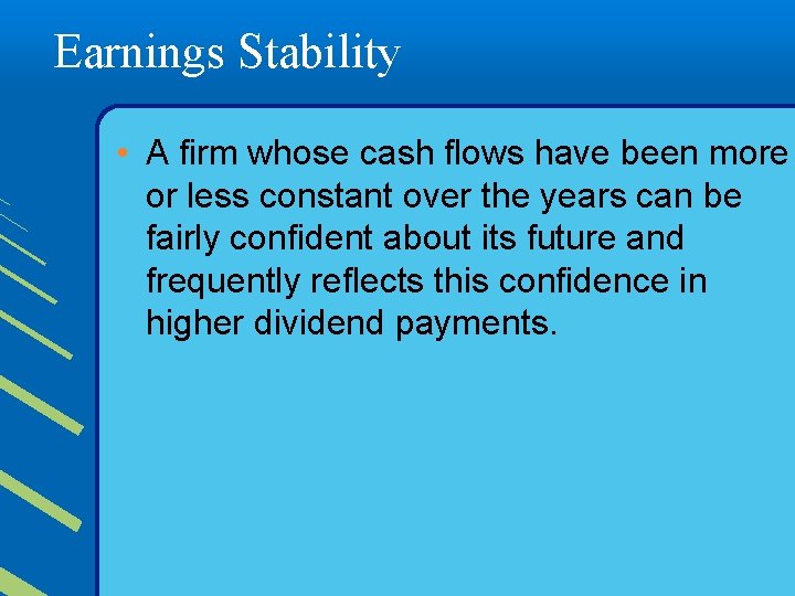 Earnings Stability • A firm whose cash flows have been more or less constant