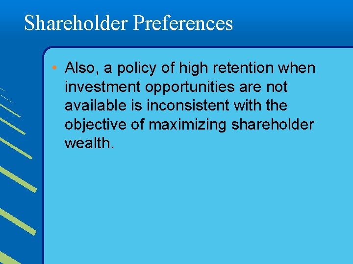 Shareholder Preferences • Also, a policy of high retention when investment opportunities are not