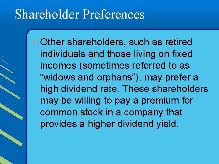 Shareholder Preferences • Other shareholders, such as retired individuals and those living on fixed