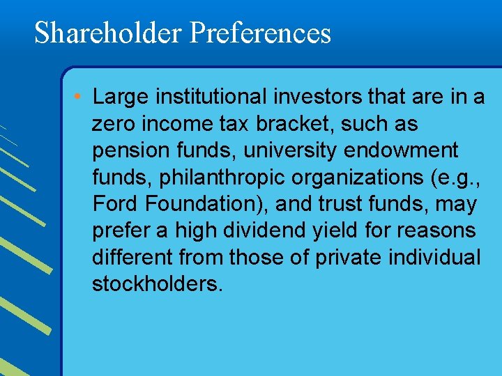 Shareholder Preferences • Large institutional investors that are in a zero income tax bracket,