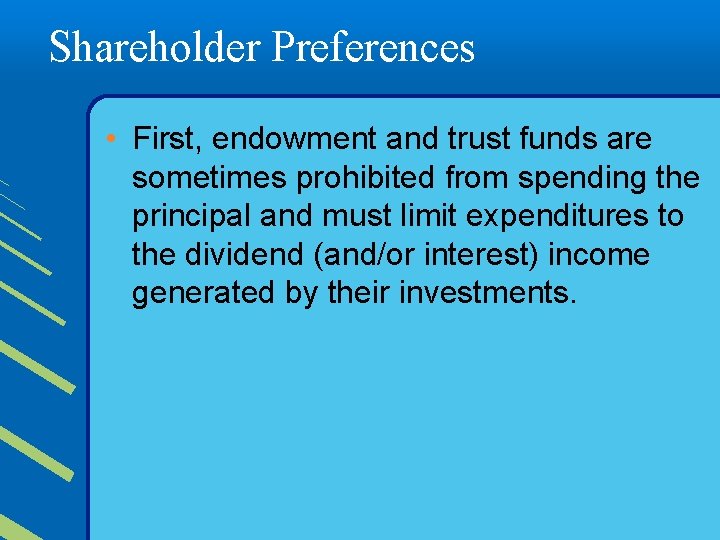 Shareholder Preferences • First, endowment and trust funds are sometimes prohibited from spending the