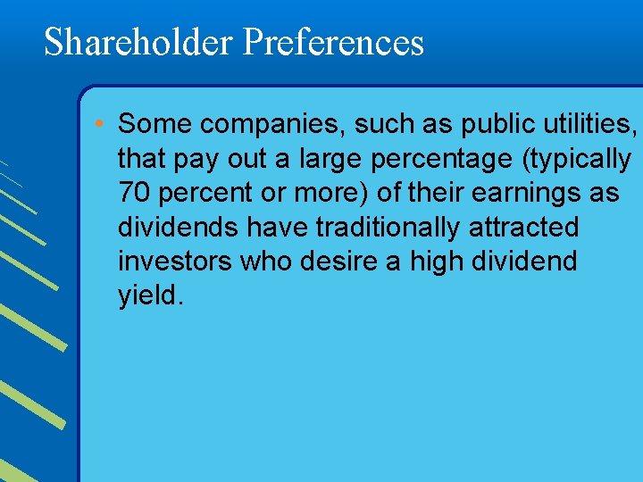 Shareholder Preferences • Some companies, such as public utilities, that pay out a large