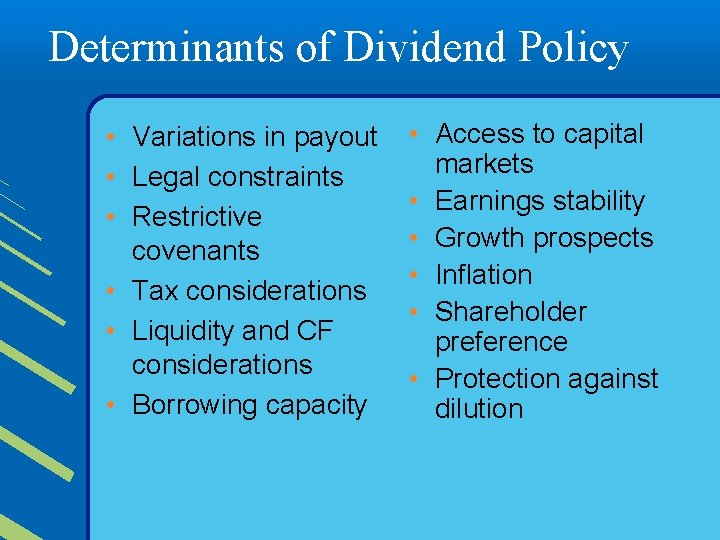 Determinants of Dividend Policy • Variations in payout • Legal constraints • Restrictive covenants