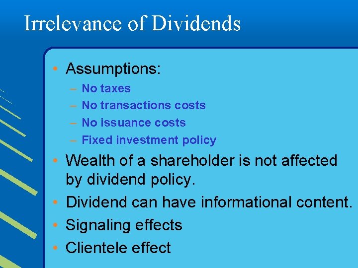 Irrelevance of Dividends • Assumptions: – – No taxes No transactions costs No issuance