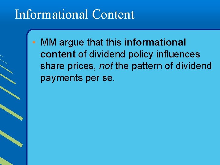 Informational Content • MM argue that this informational content of dividend policy influences share