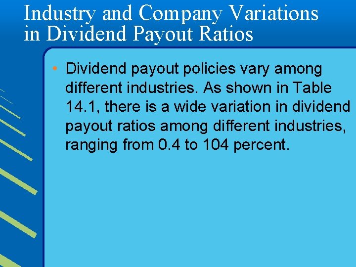 Industry and Company Variations in Dividend Payout Ratios • Dividend payout policies vary among