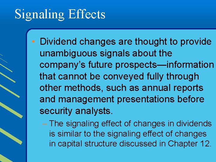 Signaling Effects • Dividend changes are thought to provide unambiguous signals about the company’s