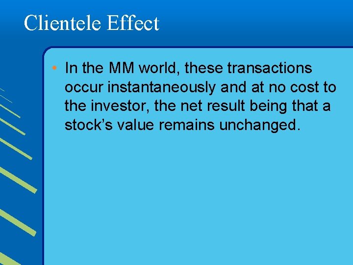 Clientele Effect • In the MM world, these transactions occur instantaneously and at no