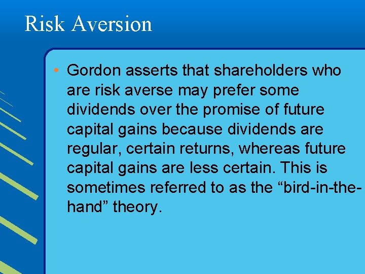 Risk Aversion • Gordon asserts that shareholders who are risk averse may prefer some