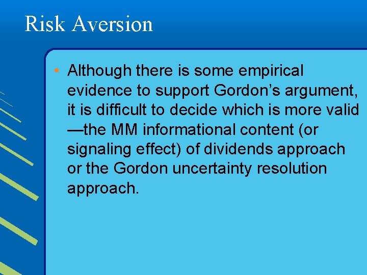 Risk Aversion • Although there is some empirical evidence to support Gordon’s argument, it