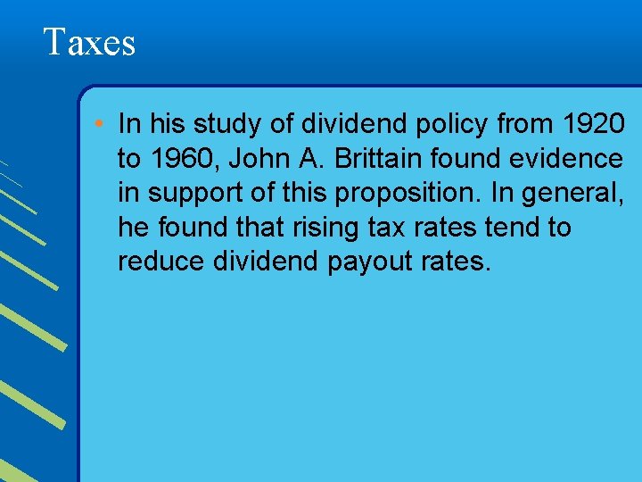 Taxes • In his study of dividend policy from 1920 to 1960, John A.