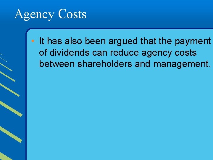 Agency Costs • It has also been argued that the payment of dividends can