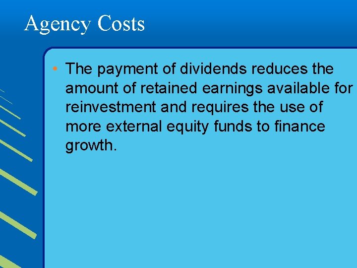 Agency Costs • The payment of dividends reduces the amount of retained earnings available