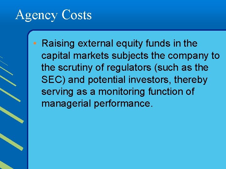 Agency Costs • Raising external equity funds in the capital markets subjects the company