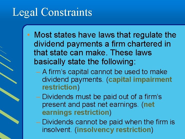 Legal Constraints • Most states have laws that regulate the dividend payments a firm