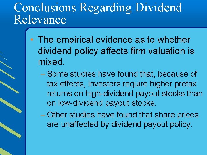 Conclusions Regarding Dividend Relevance • The empirical evidence as to whether dividend policy affects