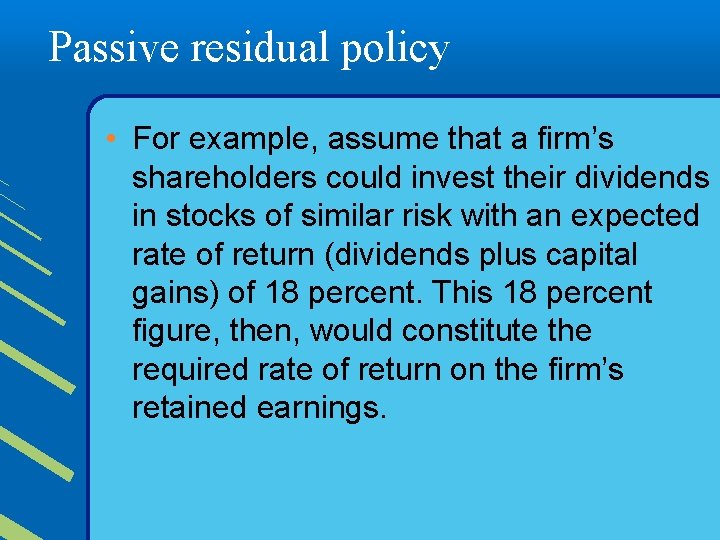 Passive residual policy • For example, assume that a firm’s shareholders could invest their