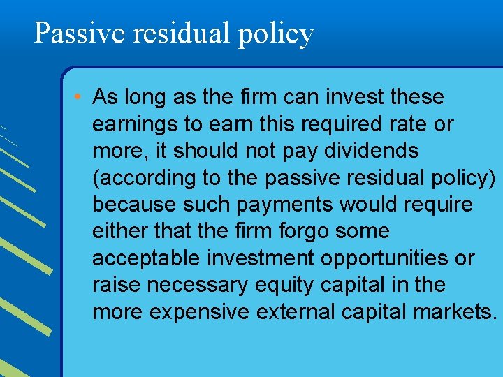 Passive residual policy • As long as the firm can invest these earnings to