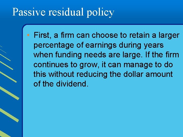 Passive residual policy • First, a firm can choose to retain a larger percentage